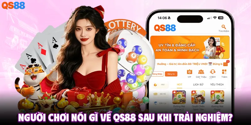 Người chơi nói gì về QS88 sau khi trải nghiệm?